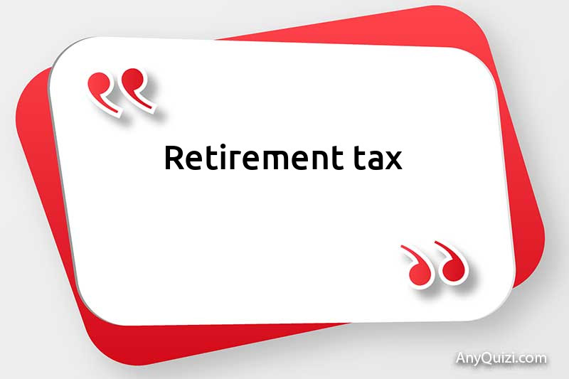  Retirement tax